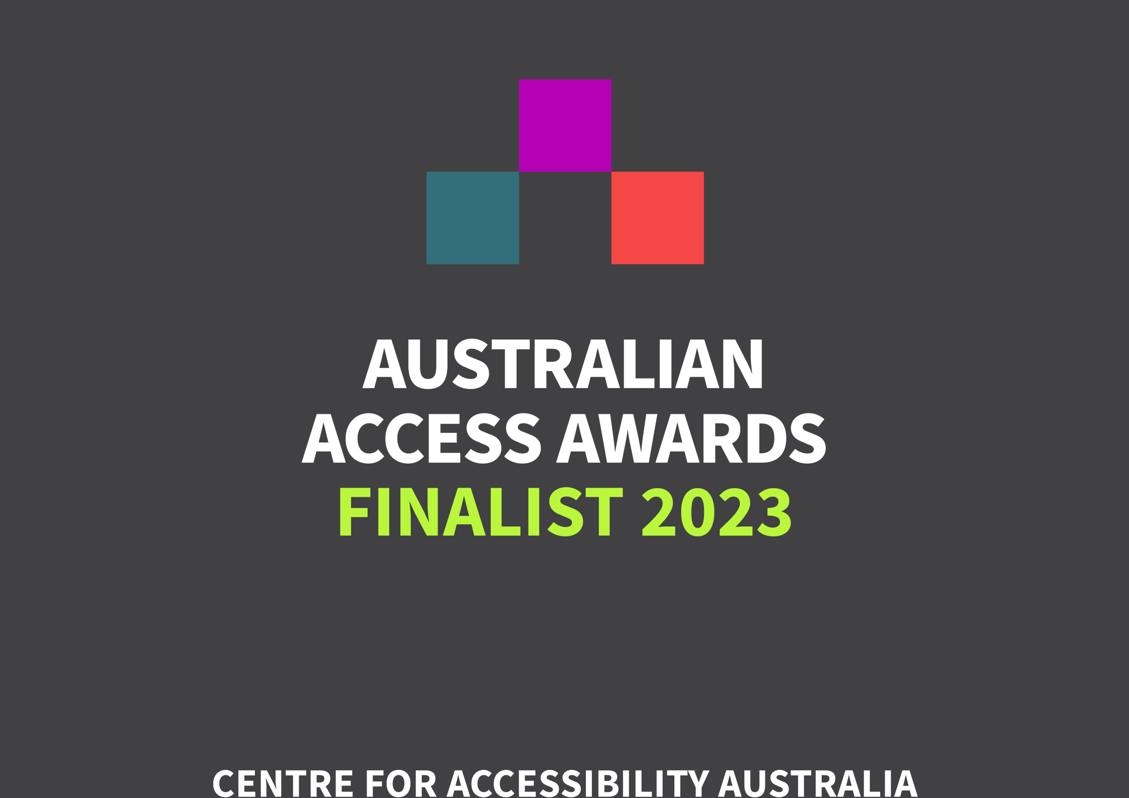 Image of coloured pixels above the texts 'Australian Access Awards Finalist 2023' by Centre for Accessibility Australia.