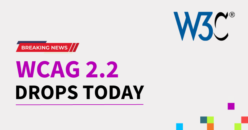A clear, white background. On the top right is the W3C logo. Breaking News. WCAG 2.2 Drops Today. In the bottom right corner are the CFA Australia pixels. 