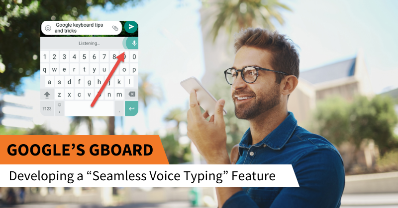 Image is of a bearded man wearing glasses and a blue button up shirt holding a white smartphone to his mouth. To the left is a small picture of a phone keyboard, with "Google keyboard tips and tricks". The text says Google's GBoard, Developing a "seamless voice typing" feature.