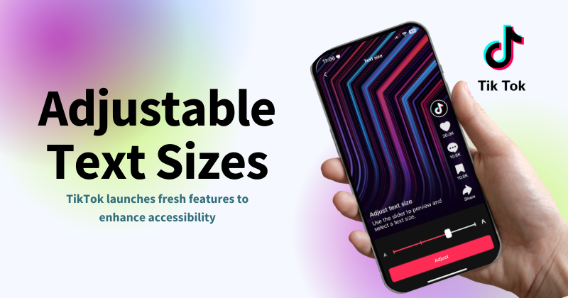 Text says Adjustable Text Sizes TikTok launches fresh features to enhance accessibility. To the right is a hand holding a smartphone, and beside it the TikTok logo. 