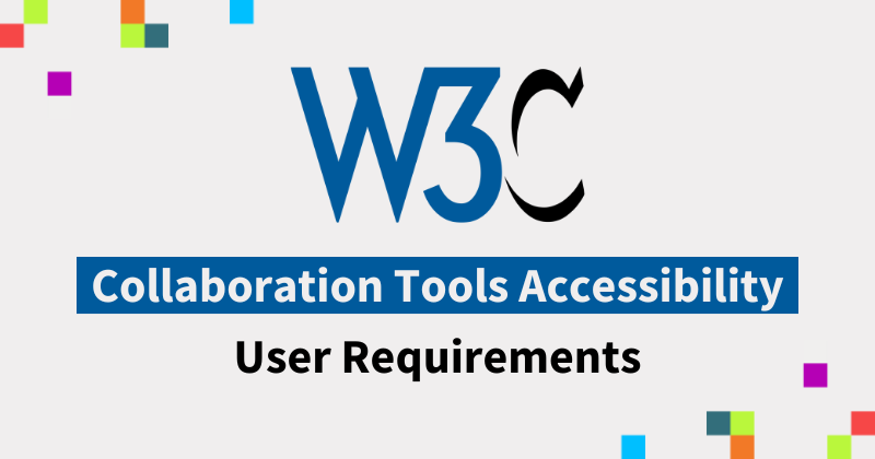 Image is of the W3C logo. The text says Collaboration Tools Accessibility User Requirements. 