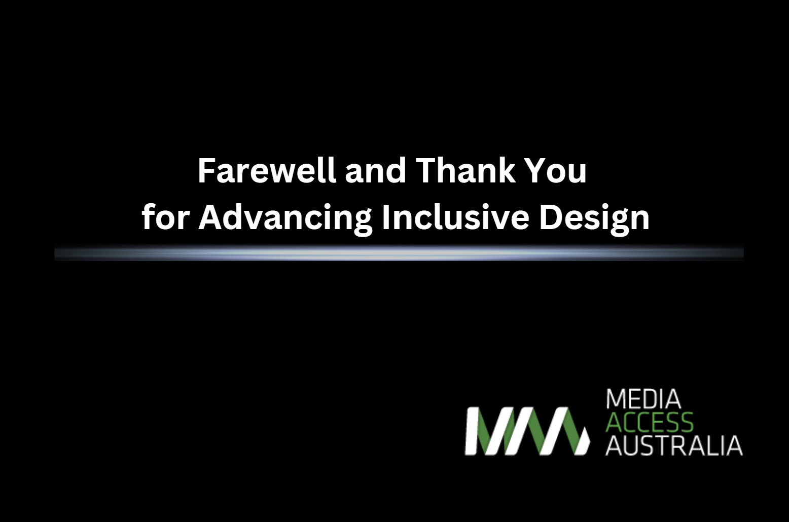 The text says farewell and thank you for advancing inclusive design. In the bottom corner is the logo for Media Access Australia.