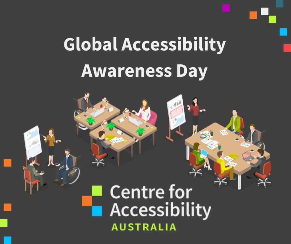 Text says Global Accessibility Awareness Day. The logo below is Centre for Accessibility Australia. The picture is of people surrounding tables, working at various projects.
