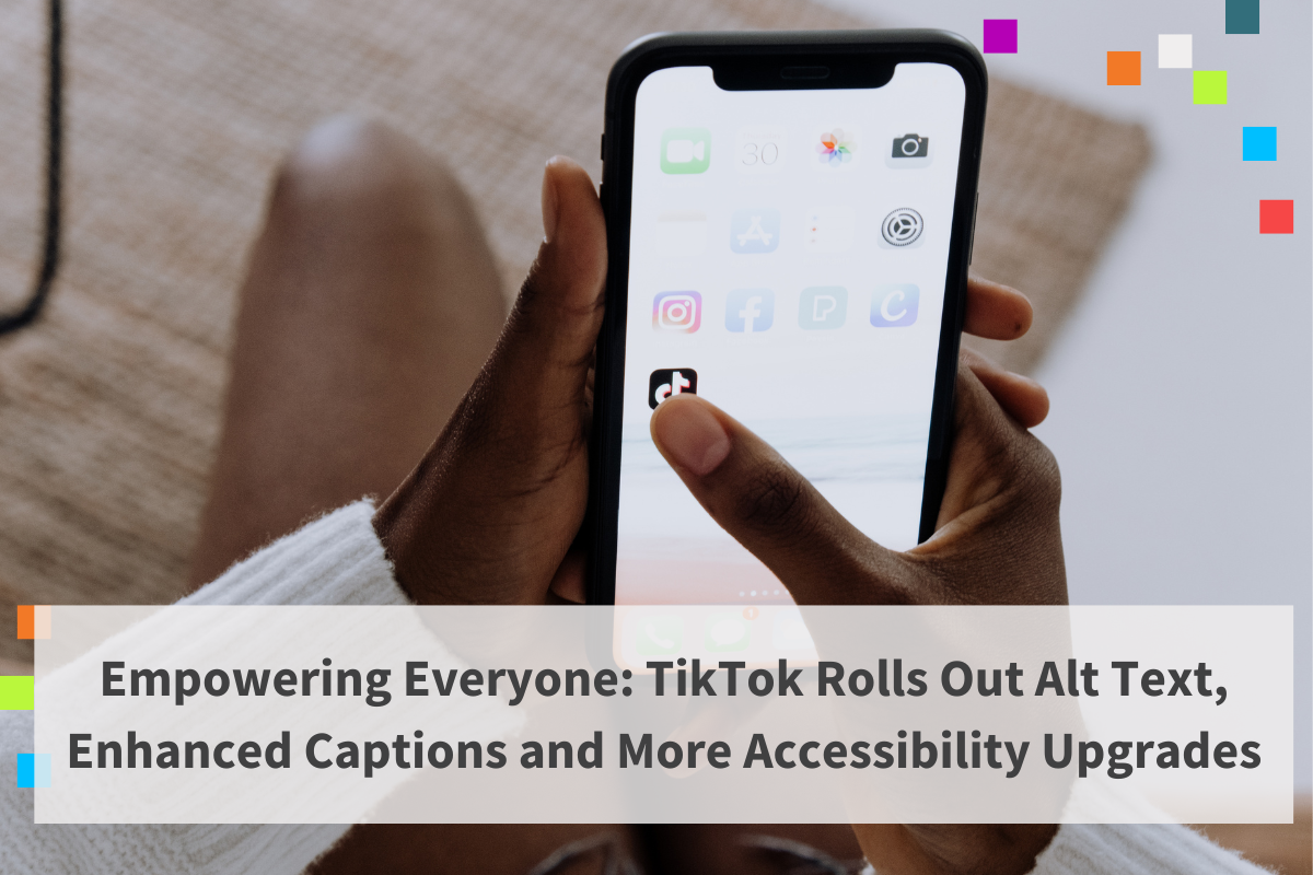 Text says Empowering everyone: TikTok Rolls out Alt Text, Enhanced Captions and More Accessibility Upgrades. Image is of a phone in a person's hand, with a finger pressing on the TikTok icon.