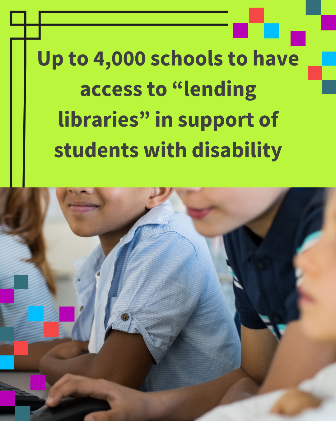 Text says up to 4,000 schools to have access to 'leading libraries" in support of students with disability. Underneath is the image of a group of students.