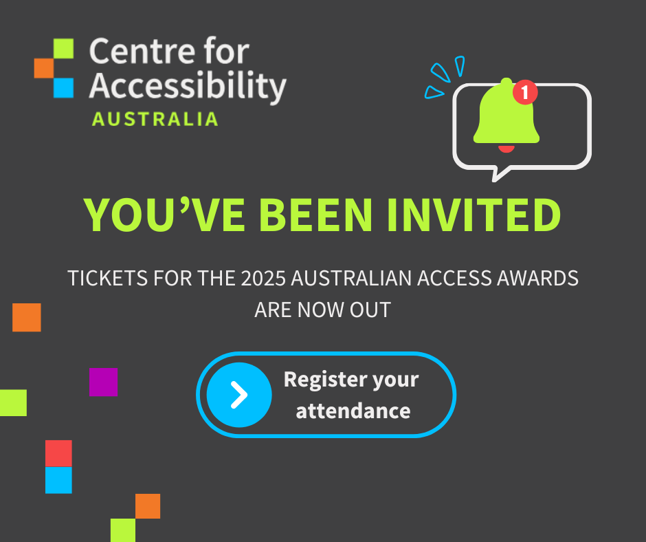 Logo of Centre for Accessibility Australia in top left corner. Text says you've been invited. Tickets for the Australian Access Awards are now out. Register your attendance.  