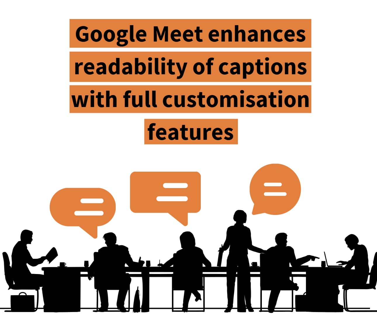 Text says Google Meet enhanced readability of captions with full customisation features. Image is of people sitting at a desk.