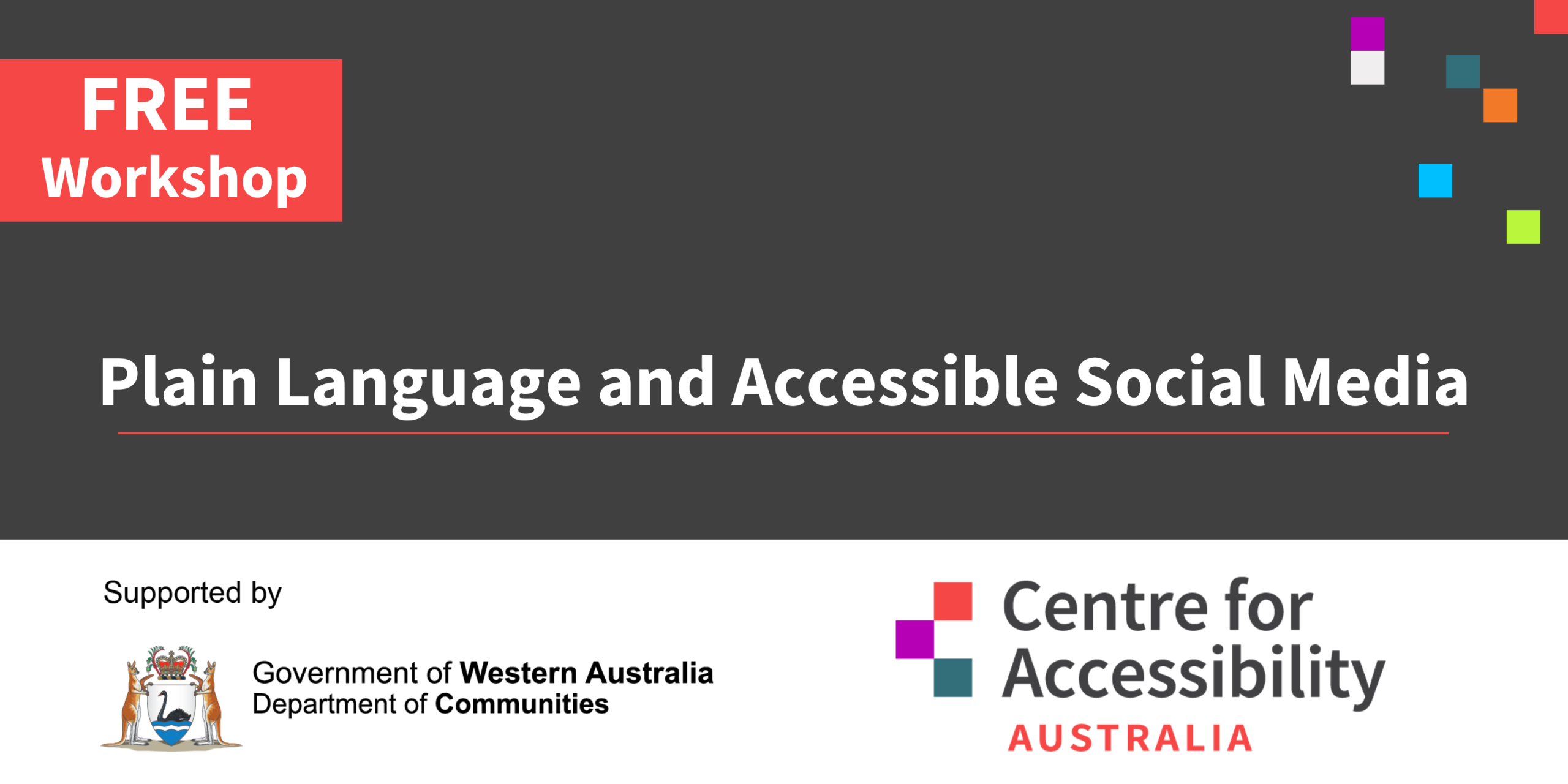 Free workshop. Plain Language and Accessible Social Media. Logos of the Department of Communities WA and Centre for Accessibility Australia.