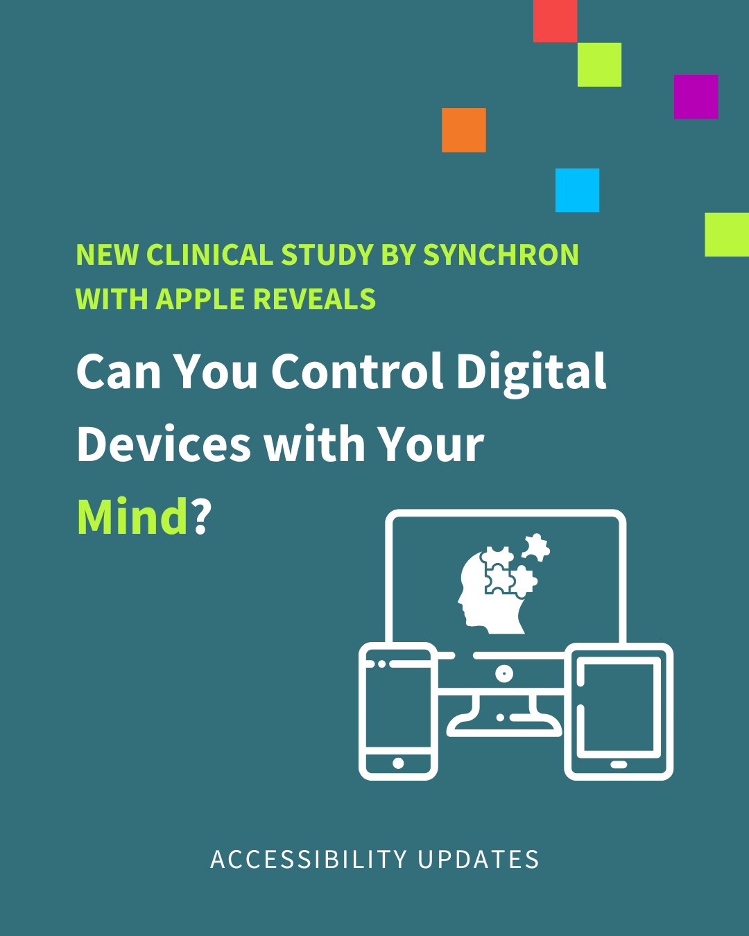 Text says new clinical study by Synchron with Apple reveal can you control digital devices with your mind? The picture is of three different computer devices. 
