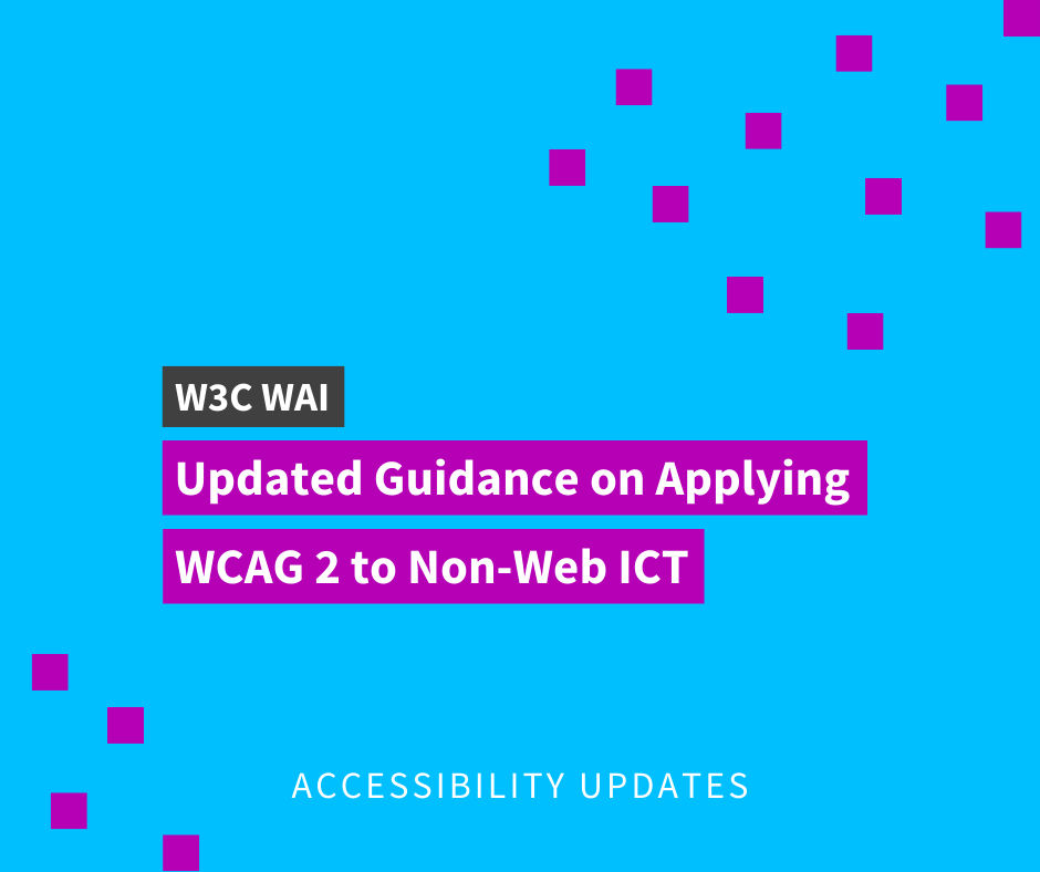 Text says W3C WAI. Updated guidance on Applying WCAG 2 to non-web ICT.