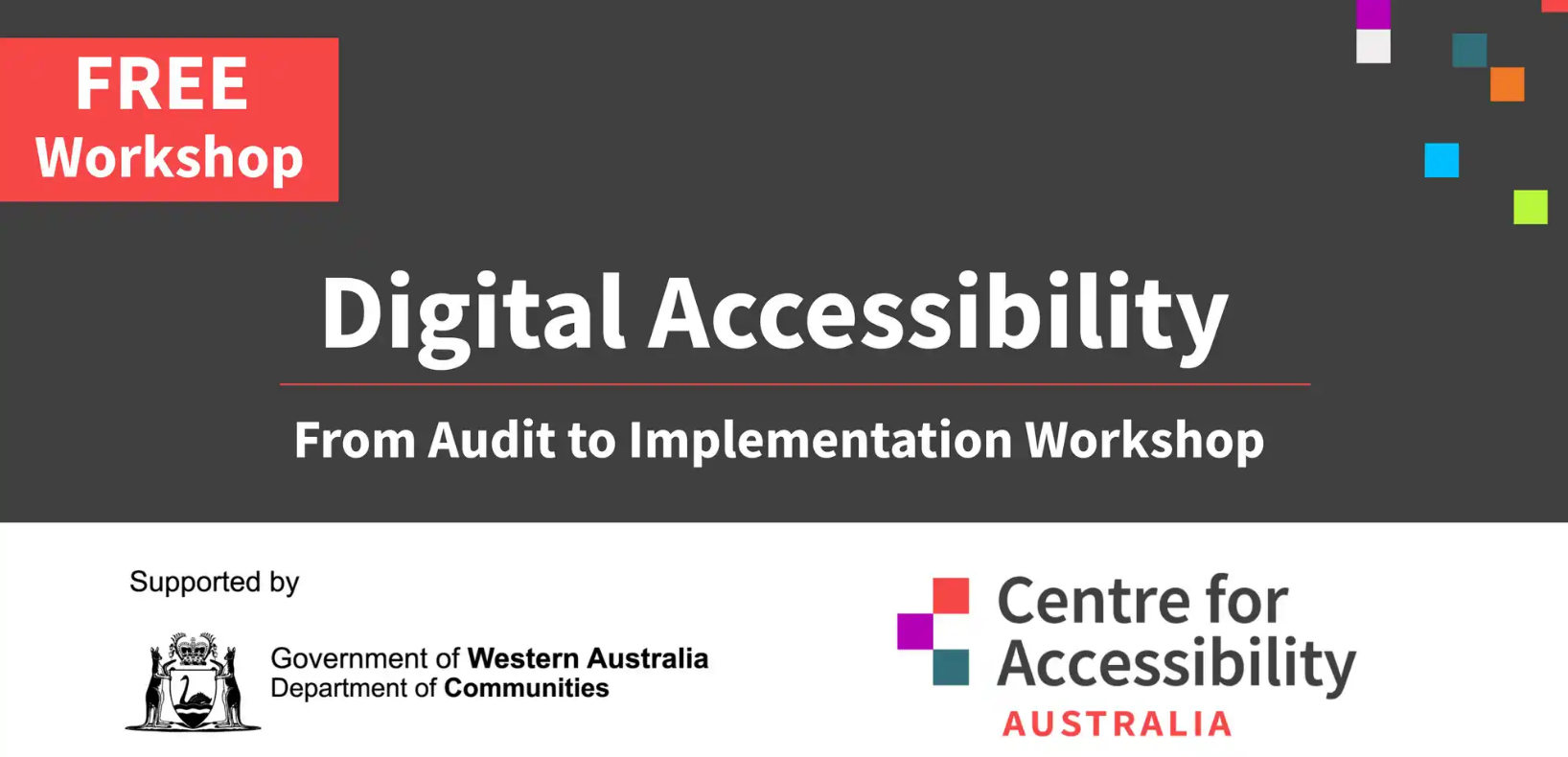 Text says free workshop. Digital accessibility. From audit to implementation workshop. Below are the logos of the Department of Communities WA and Centre for Accessibility Australia.
