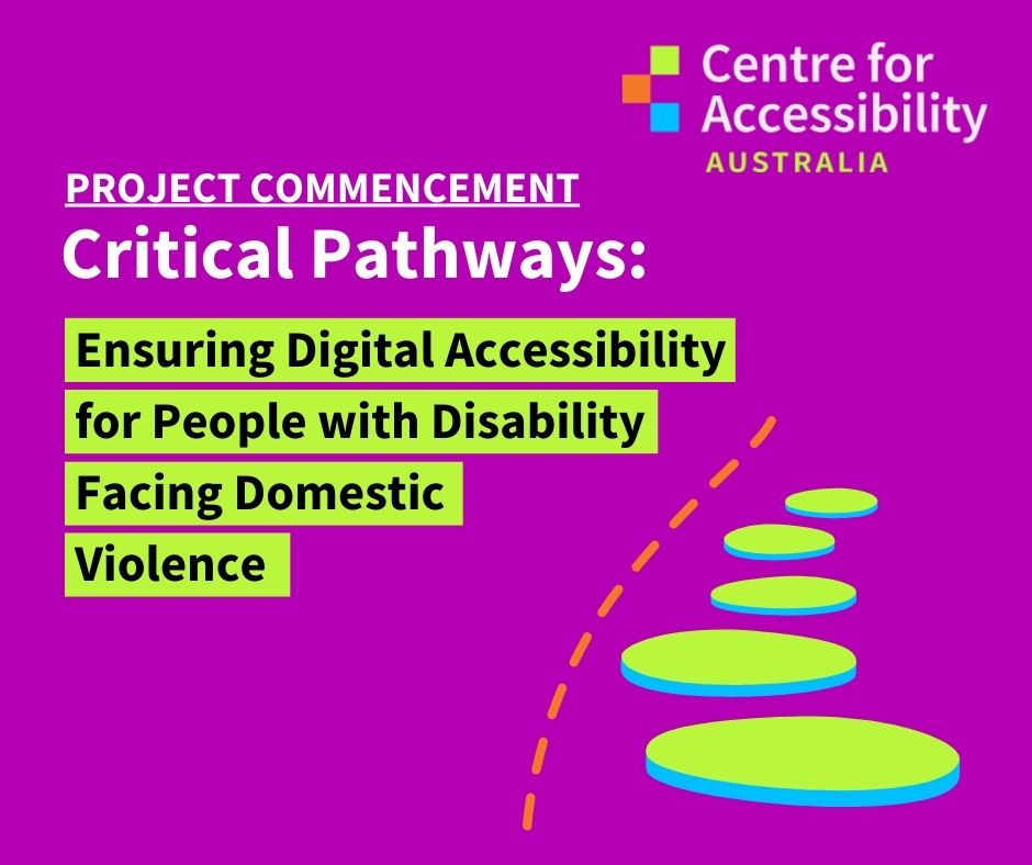graphic image with text reading "project commencement, critical pathways: ensuring digital accessibility for people with disability facing domestic violence"