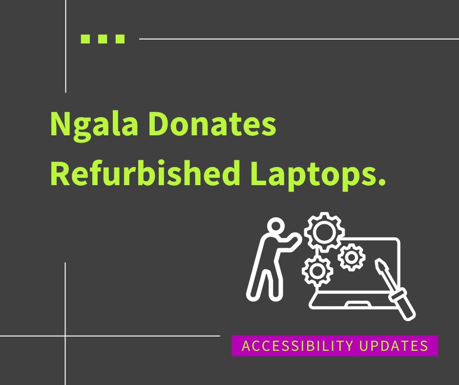 Text says Ngala donates Refurbished Laptops. Image is of a graphic of a person by a laptop, with decorative technology elements. Underneath the text says Accessibility Updates.