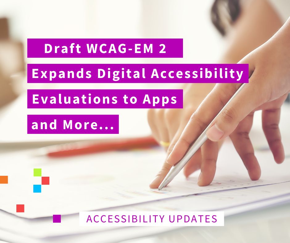Text says Draft WCAG- EM 2 Expands digital accessibility evaluation to apps and more. The image is of a hand pointing with a pen to a document.