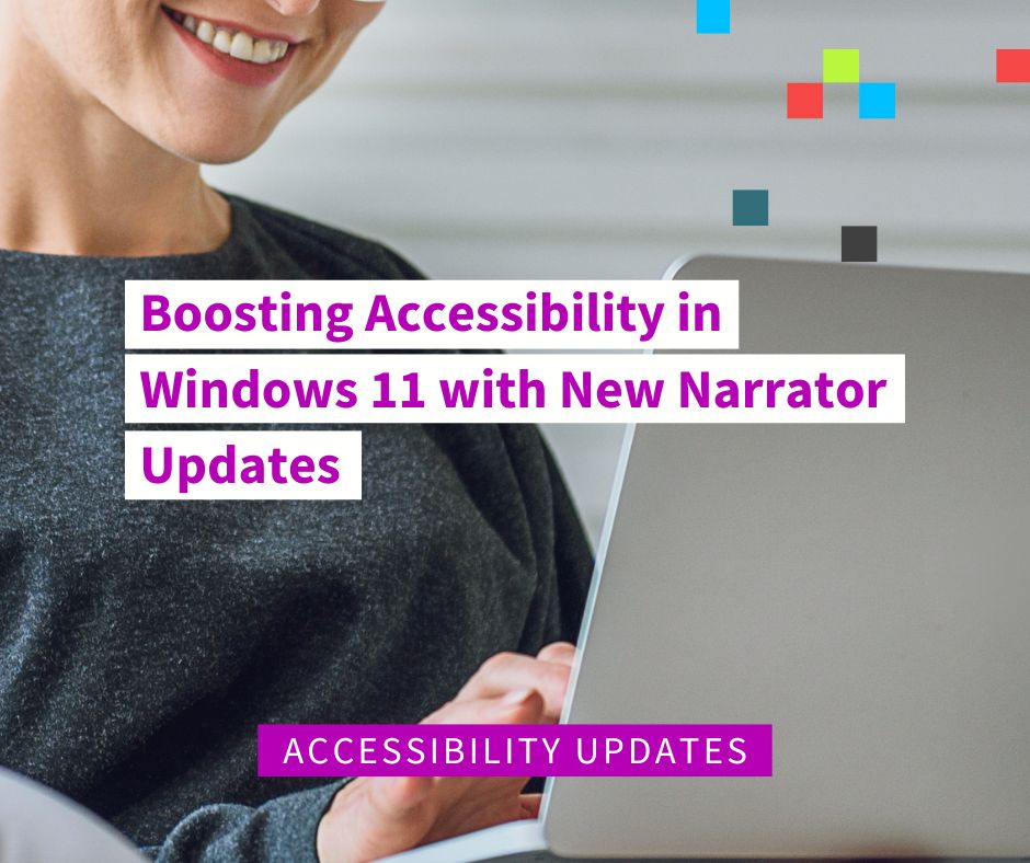 Text says boosting accessibility in Windows 11 with new narrator updates. Image is of a woman smiling, typing on a laptop.