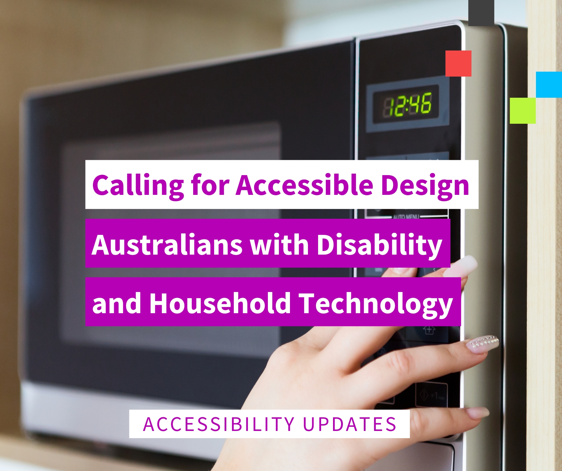 graphic image of person using microwave with text reading "calling for accessible design: Australians with disability and household technology".