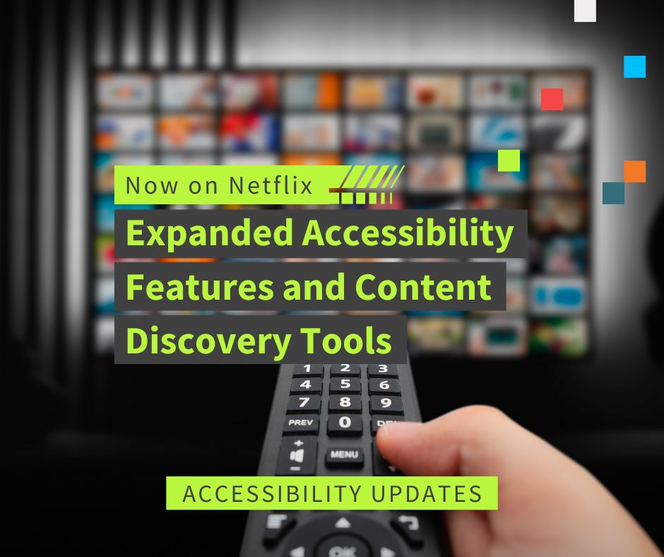 Graphic announcing Netflix accessibility updates. In the foreground, a hand holds a TV remote pointed toward a blurred television screen displaying rows of streaming content thumbnails. Large lime-green text on dark overlays reads: “Now on Netflix — Expanded Accessibility Features and Content Discovery Tools.” A banner at the bottom says “Accessibility Updates.”