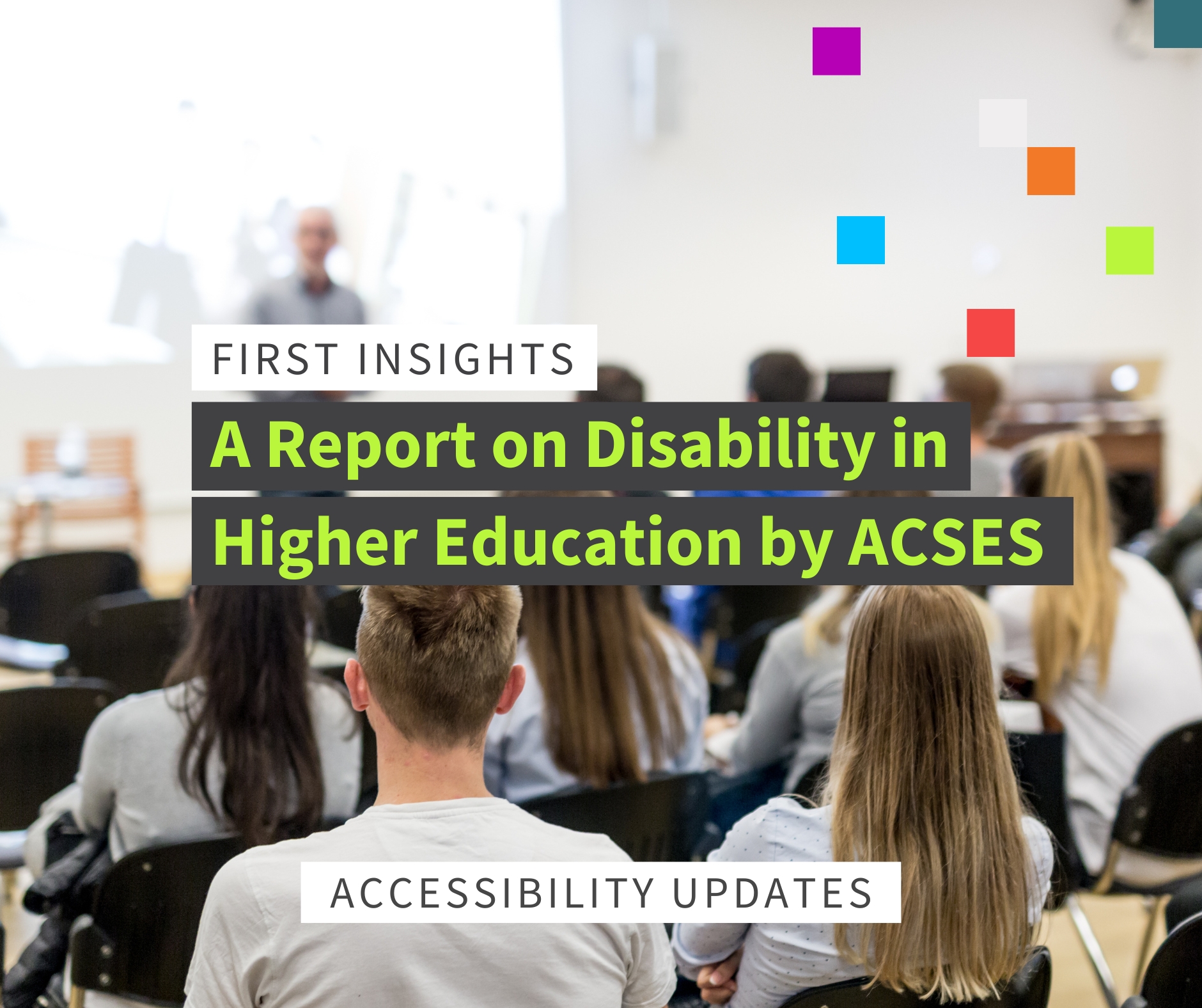 graphic image of students in a university lecture. the text reads "first insights: a report on disability in higher education by ACSES".