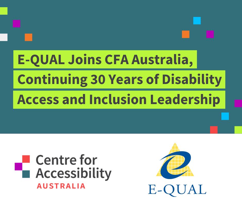 Text says E-QUAL Joins CFA Australia, Continuing 30 Years of Disability Access and Inclusion Leadership. Below are the logos of CFA Australia and E-QUAL.