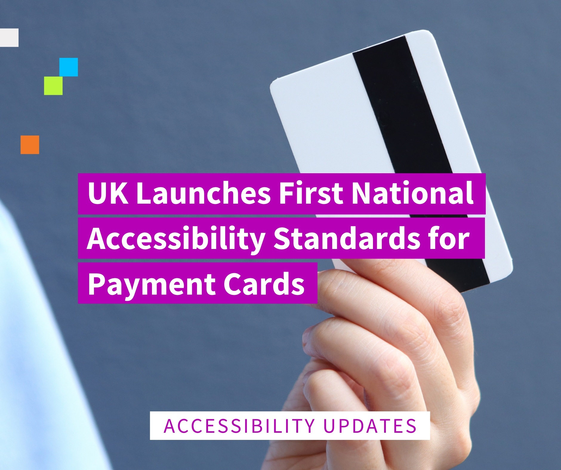 image of a person holding up a card. the text reads "UK launches first national accessibility standards for payment cards".