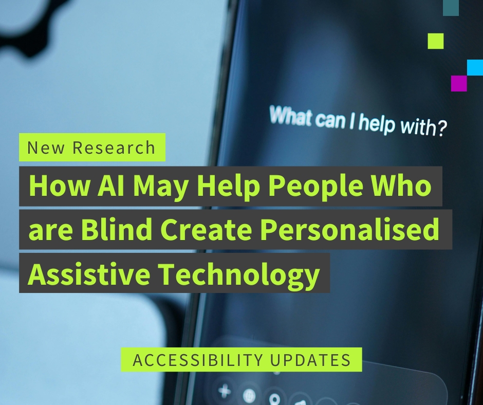 image of an AI assistant platform on a phone screen asking what help can be provided today. the text reads "new research: how AI may help people who are blind create personalised assistive technology." 