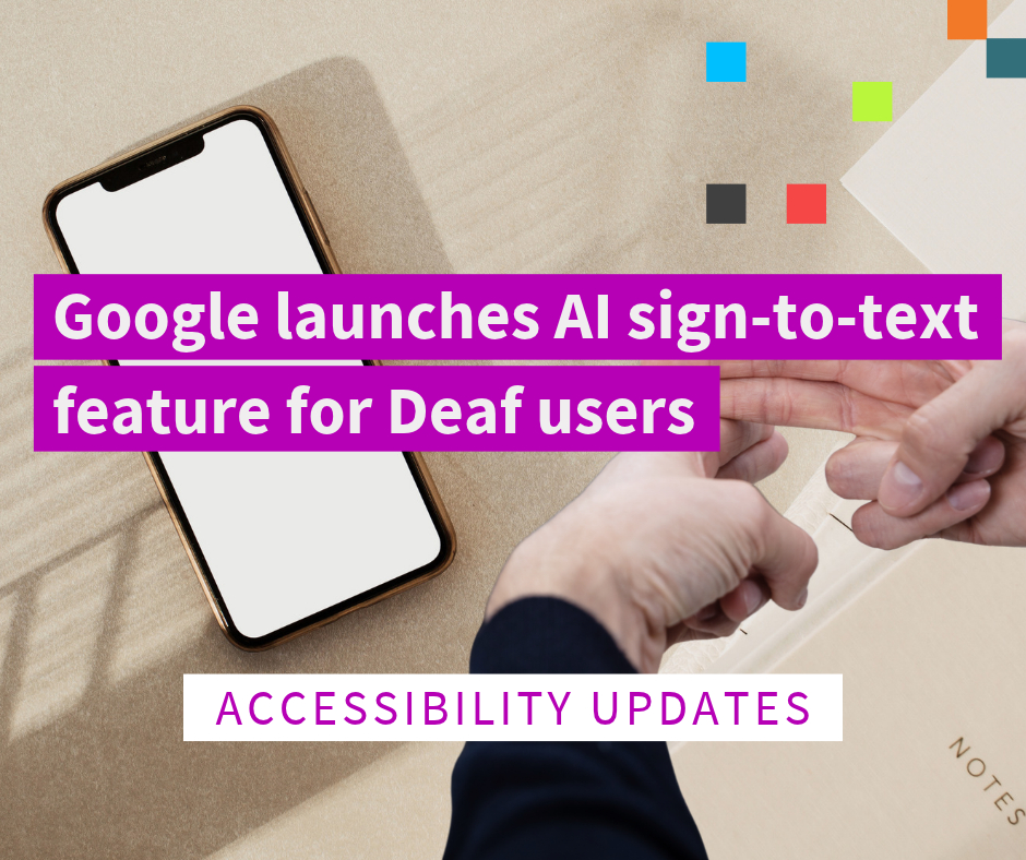 Image of a phone on a brown table being placed on the table while a person is doing sign language in front of it. The text reads "Google launches AI sign to-to-text feature for deaf users". below reads "accessibility updates".