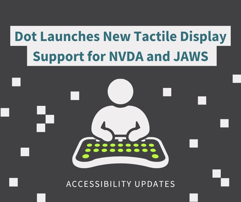 Black and white graphic with an icon of a person using a tactile pad. The text reads "Dot launches new tactile display support for NVDA and JAWS". CFA Australia's signature dots are decorated around the graphic below.