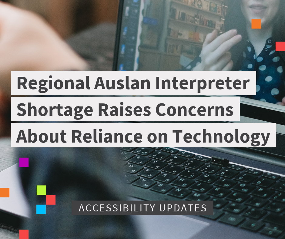 Image of a person on a video call with another person, who is using sign language to communicate. The title reads, "Regional Auslan interpreter shortage raises concerns about reliance on technology". Below text reads "accessibility updates".